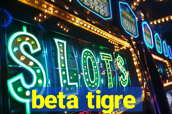 beta tigre